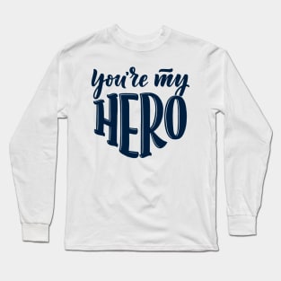 Father's Day -  You're My Hero Long Sleeve T-Shirt